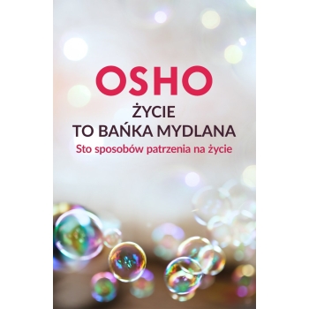 Osho - Życie to bańka mydlana